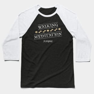 Walking Meditation in Progress Baseball T-Shirt